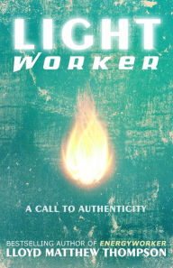 Title: Lightworker: A Call to Authenticity, Author: Lloyd Matthew Thompson