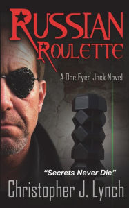 Title: Russian Roulette: A One Eyed Jack novel, Author: Christopher J Lynch