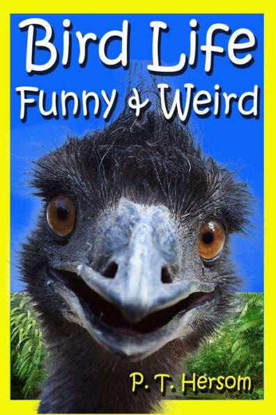 Bird Life Funny & Weird Feathered Animals: Learn with Amazing Bird Pictures and Fun Facts About Birds