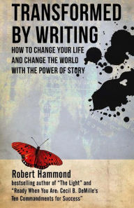 Title: Transformed by Writing: How to Change Your Life and Change the World with the Power of Story, Author: Robert Hammond MRC