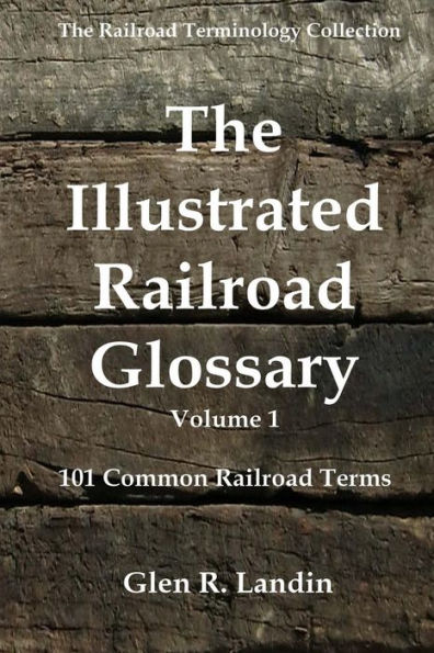The Illustrated Railroad Glossary: 101 Common Railroad Terms