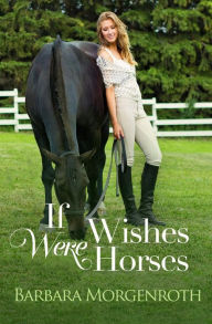 Title: If Wishes Were Horses, Author: Barbara Morgenroth