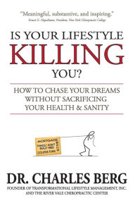 Title: Is Your Lifestyle Killing You?: How to Chase Your Dreams Without Sacrificing Your Health & Sanity, Author: Charles Berg