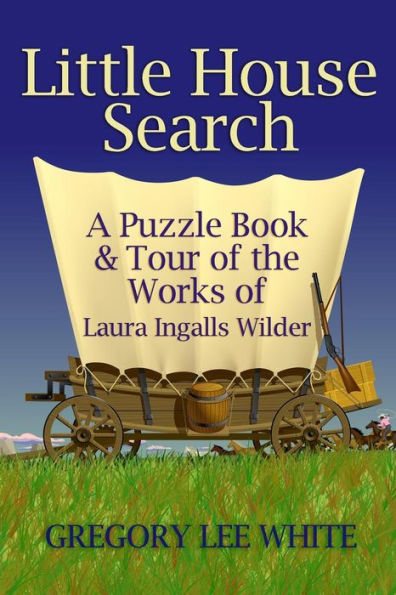 Little House Search: A Puzzle Book and Tour of the Works of Laura Ingalls Wilder