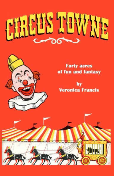 Circus Towne: 40 Acres of Fun and Fantasy