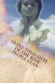 Title: GI-Dee-Thlo-Ah-Ee Of The Blue People Clan, Author: Lisa Christiansen