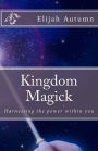 Kingdom Magick: Harnessing The Power Within You