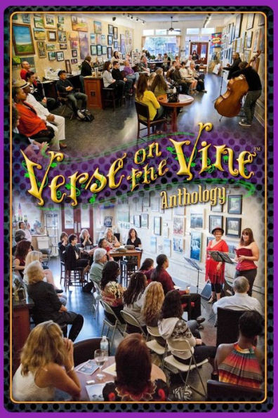 Verse on the Vine Anthology: A Celebration of Community, Poetry, Art & Wine