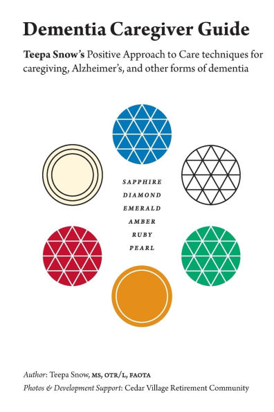 Dementia Caregiver Guide: Teepa Snow's Positive Approach to Care techniques for caregiving, Alzheimer's and other forms of dementia