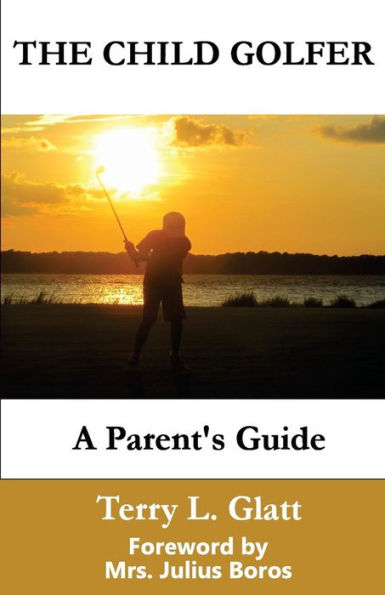 The Child Golfer: A Parent's Guide. Foreword by Mrs. Julius Boros.