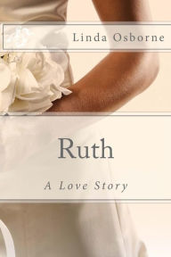 Title: Ruth: A Love Story, Author: Linda Ann Osborne