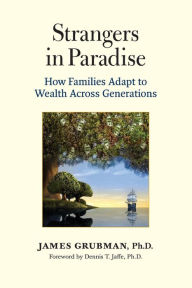 Title: Strangers in Paradise: How Families Adapt to Wealth Across Generations, Author: James Grubman Ph.D.