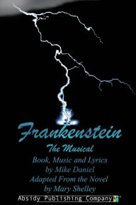 Title: Frankenstein: The Musical (Libretto), Author: Mike Daniel