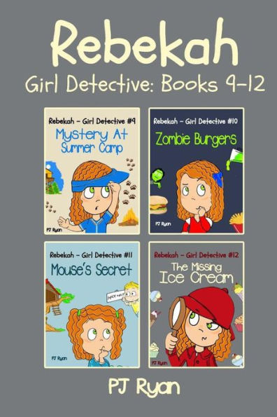 Rebekah - Girl Detective Books 9-12: Fun Short Story Mysteries for Children Ages 9-12 (Mystery At Summer Camp, Zombie Burgers, Mouse's Secret, The Missing Ice Cream)