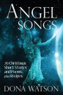 Angel Songs: 20 Christmas Short Stories and Poems, plus Recipes