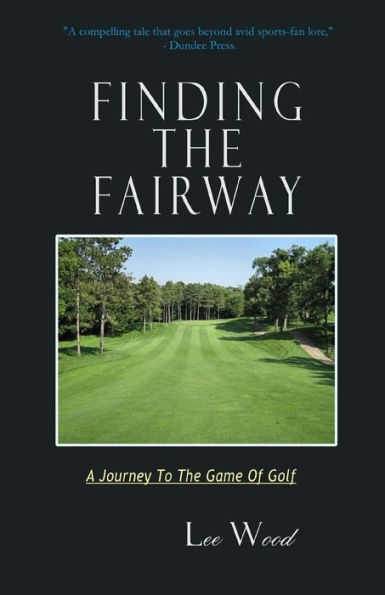 Finding The Fairway: A Journey To The Game Of Golf