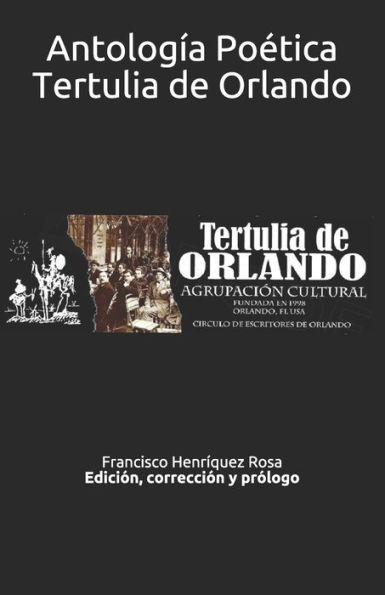 Antologï¿½a Poï¿½tica Tertulia de Orlando: Ediciï¿½n, correcciï¿½n y prï¿½logo Francisco Henrï¿½quez