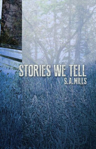 Title: Stories We Tell, Author: S. A. Mills