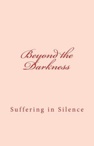 Title: Beyond the Darkness: Suffering in Silence, Author: La' Preea Smith