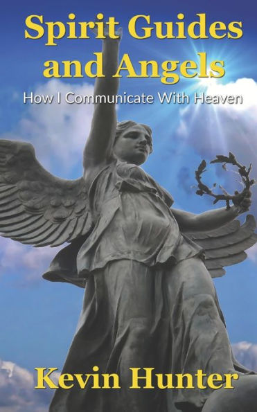 Spirit Guides and Angels: How I Communicate With Heaven