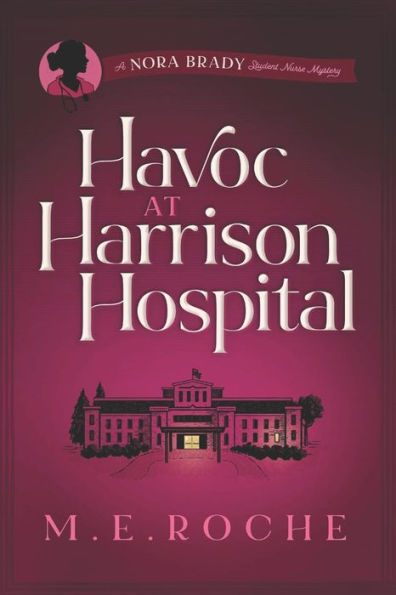 Havoc at Harrison Hospital: The Adventures of Nora Brady, Student Nurse