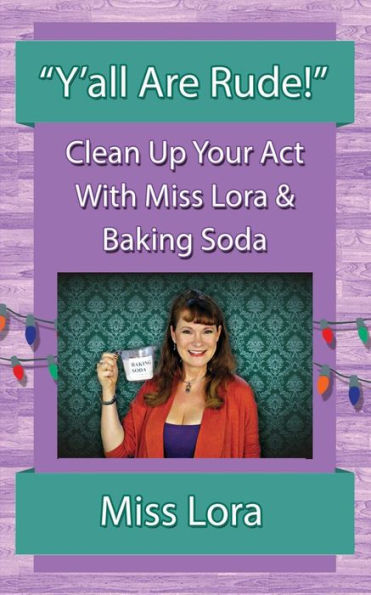 "Y'all Are Rude!": Clean Up Your Act With Miss Lora & Baking Soda