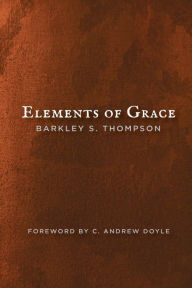 Title: Elements of Grace, Author: Barkley S Thompson