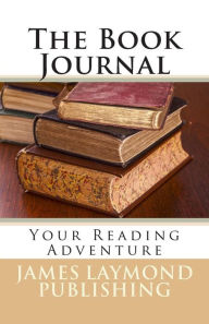 Title: The Book Journal: Your Reading Adventure, Author: James Laymond