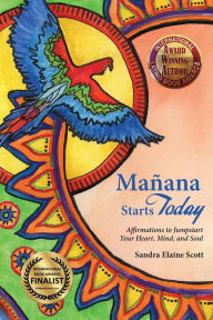 Title: Mañana Starts Today: Affirmations to Jumpstart Your Heart, Mind, and Soul, Author: Sandra Elaine Scott