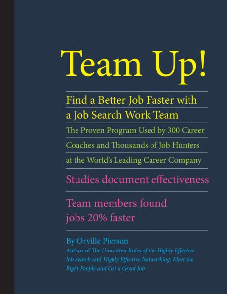 Team Up! Find a Better Job Faster with a Job Search Work Team: The Proven Program Used by 300 Career Coaches and Thousands of Job Hunters at the World's Leading Career Company. Studies Document Effectiveness. Team Members Found Jobs 20% Faster.