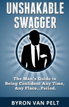 Unshakable Swagger: The Man's Guide to Being Confident Any Time, Any Place...Period