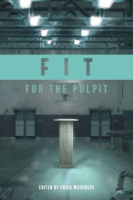 Title: Fit for the Pulpit, Author: Chris McCurley