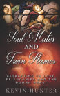 Soul Mates and Twin Flames: Attracting in Love, Friendships and the Human Heart