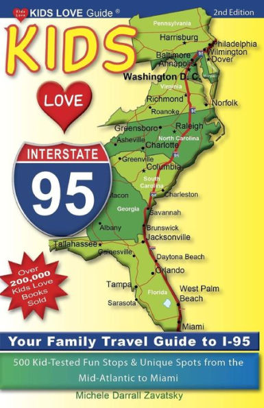 Kids Love I-95, 2nd Edition: Your Family Travel Guide to I-95. 500 Kid-Tested Fun Stops & Unique Spots from the Mid-Atlantic to Miami