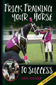 Title: Trick Training Your Horse To Success, Author: Jan E Sharp