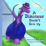 Title: A Dinosaur Doesn't Give Up, Author: Taryn Dufault