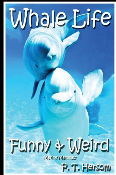 Whale Life Funny & Weird Marine Mammals: Learn with Amazing Photos and Fun Facts About Whales and Marine Mammals