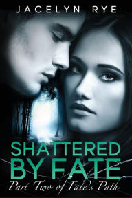 Title: Shattered by Fate: Part Two of Fate's Path, Author: Najla Qamber