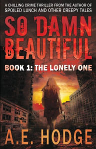 Title: So Damn Beautiful: The Lonely One, Author: A E Hodge