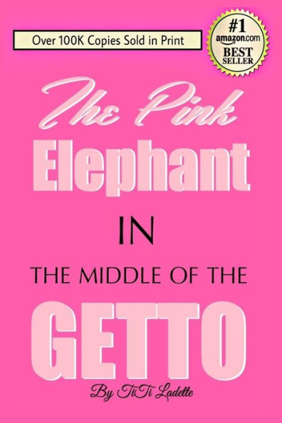 The Pink Elephant In the Middle of the Getto: My Journey Through Childhood Molestation, Mental Illness, Addiction, and Healing