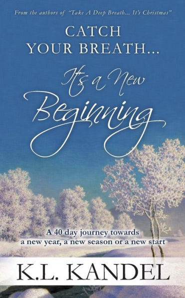 Catch Your Breath... It's A New Beginning: A 40 Day Journey Towards A New Year, A New Season Or A New Start