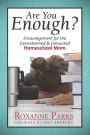 Are You Enough?: Encouragement for the Overwhelmed & Exhausted Homeschool Mom