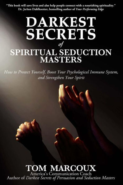 Darkest Secrets of Spiritual Seduction Masters: How to Protect Yourself, Boost Your Psychological Immune System and Strengthen Spirit