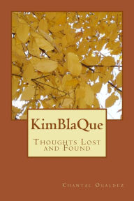 Title: Kimblaque: Thoughts Lost and Found, Author: Chantal Ogaldez