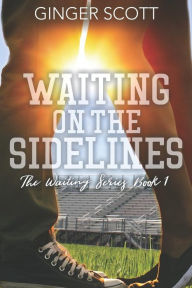 Title: Waiting on the Sidelines, Author: Ginger Scott