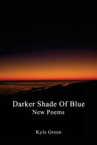 Title: Darker Shade of Blue, Author: Kyle Green