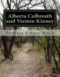 Title: Alberta Culbreath and Vernon Kinney: We are who we are because of who they were, Author: Barbara Kinney Black