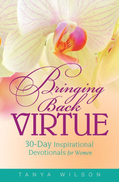 Bringing Back Virtue: 30 Day Inspirational Devotional for Women