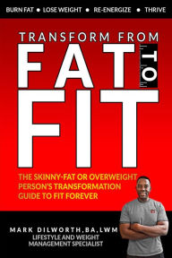 Title: Transform From Fat To Fit, Author: Mark Dilworth