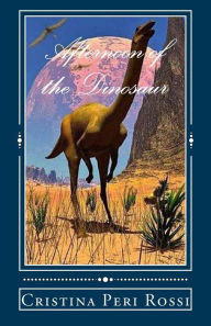 Title: Afternoon of the Dinosaur, Author: Cristina Peri Rossi